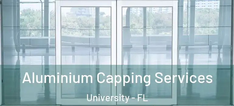 Aluminium Capping Services University - FL