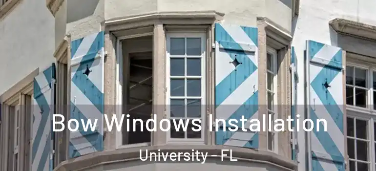 Bow Windows Installation University - FL