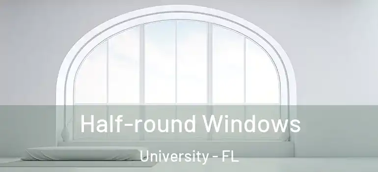 Half-round Windows University - FL