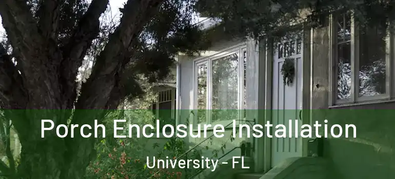 Porch Enclosure Installation University - FL